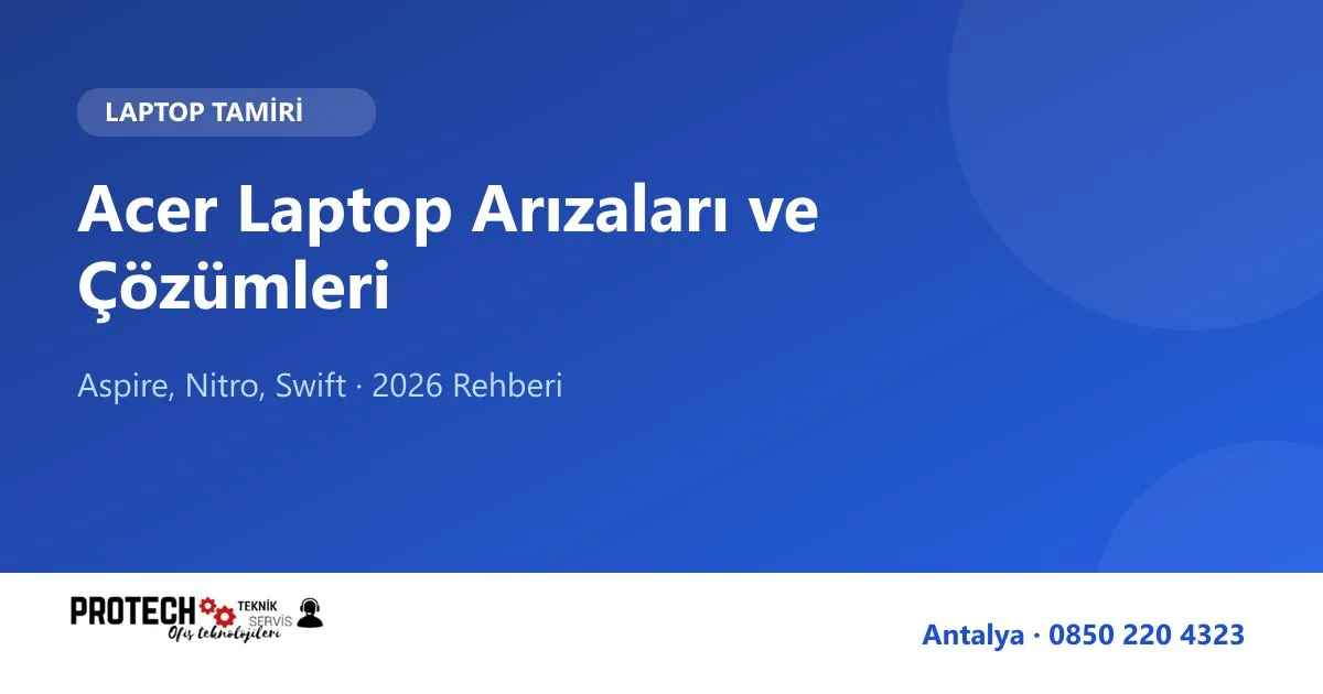 Acer laptop arızaları ve çözümleri rehberi