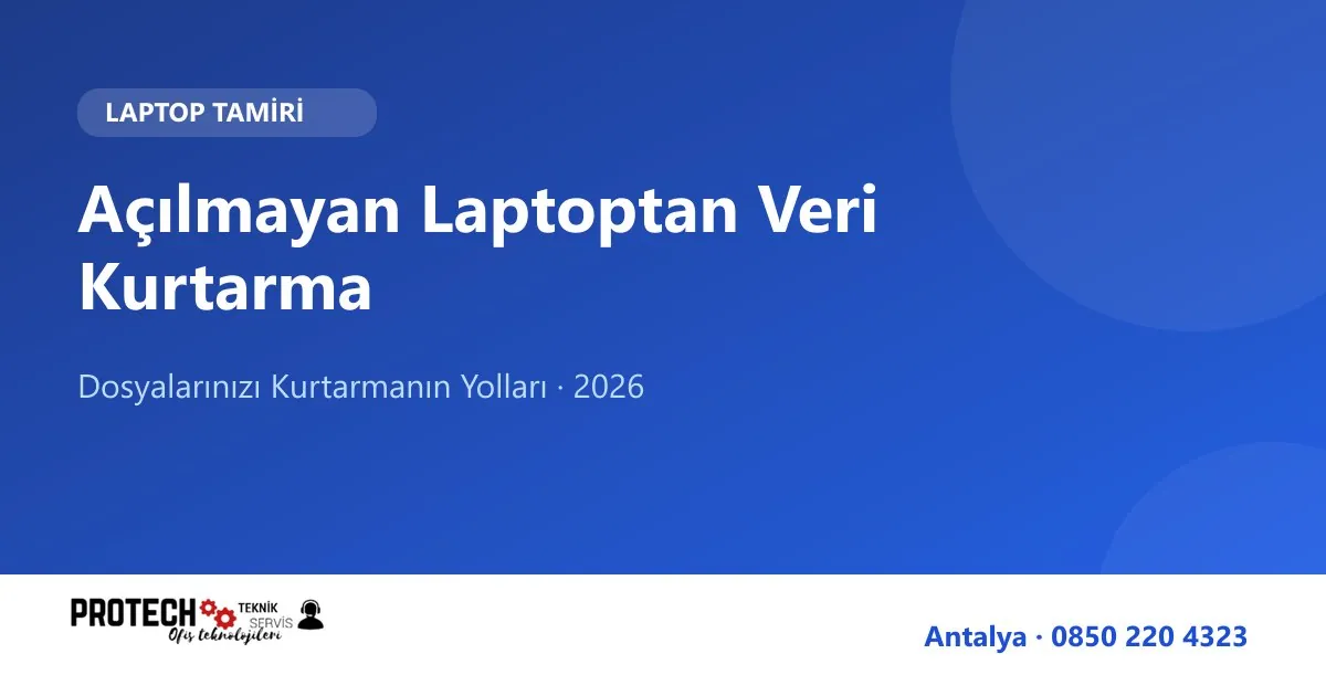 Açılmayan laptoptan veri kurtarma rehberi
