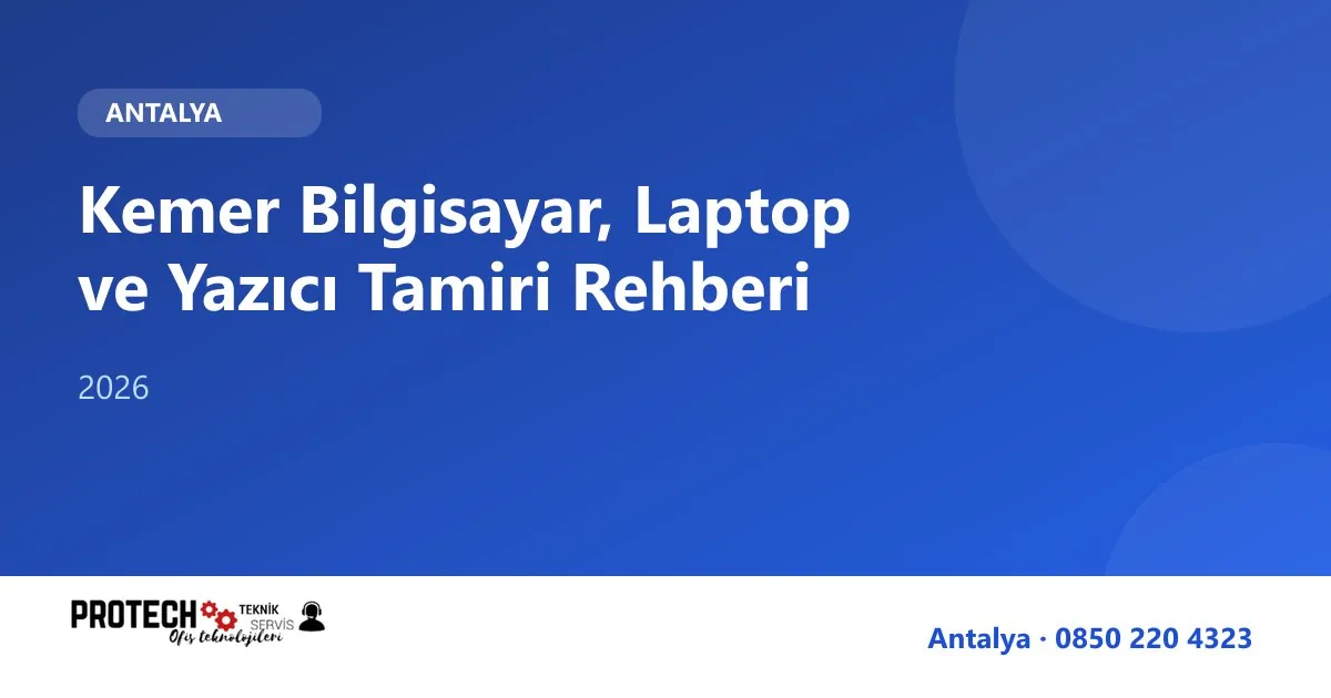Kemer bilgisayar, laptop ve yazıcı tamiri rehberi