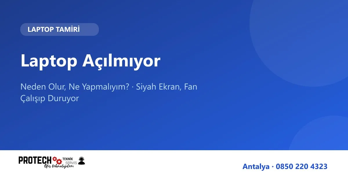 Laptop açılmıyor ne yapmalı rehberi