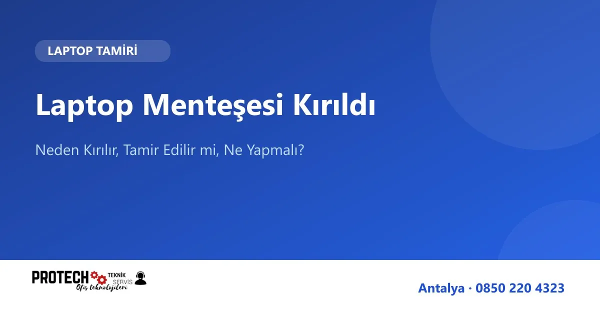 Laptop menteşesi kırıldı ne yapmalı