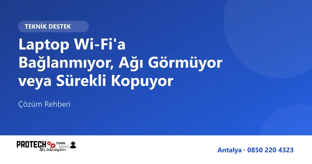 Laptop Wi-Fi bağlanmıyor çözüm rehberi