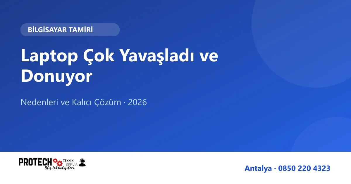 Laptop çok yavaşladı ve donuyor çözüm rehberi