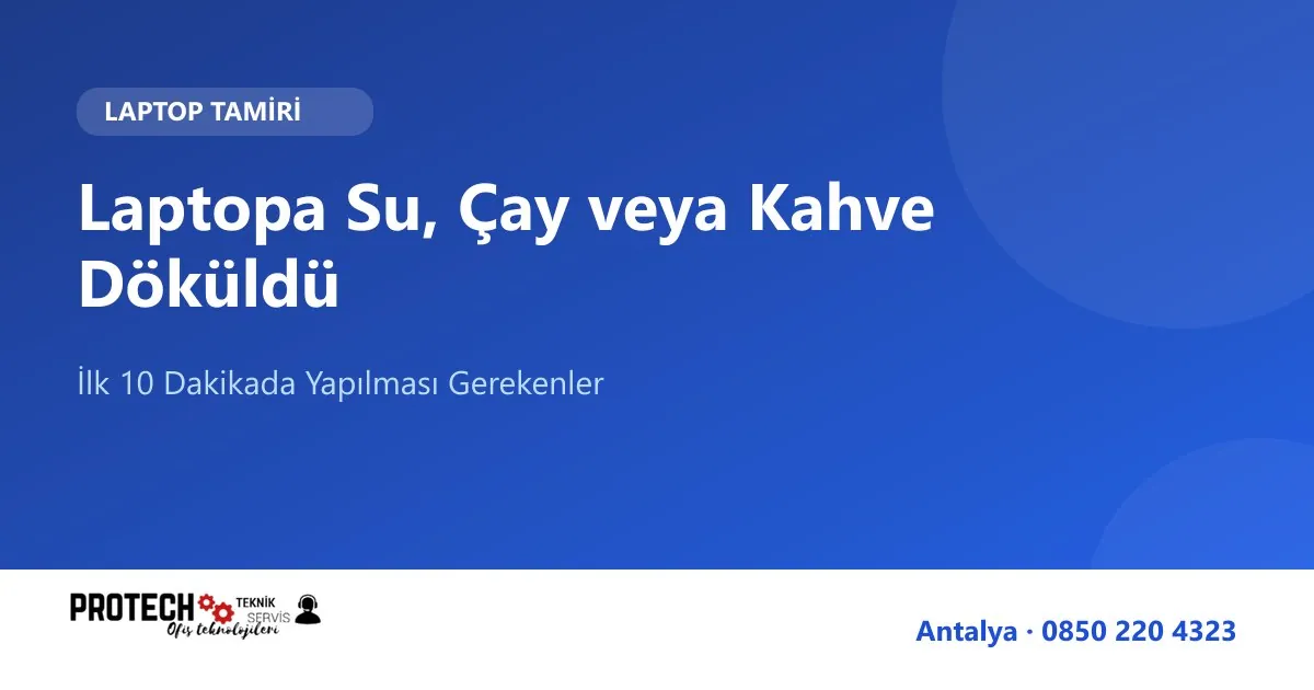 Laptopa sıvı döküldüğünde yapılması gerekenler