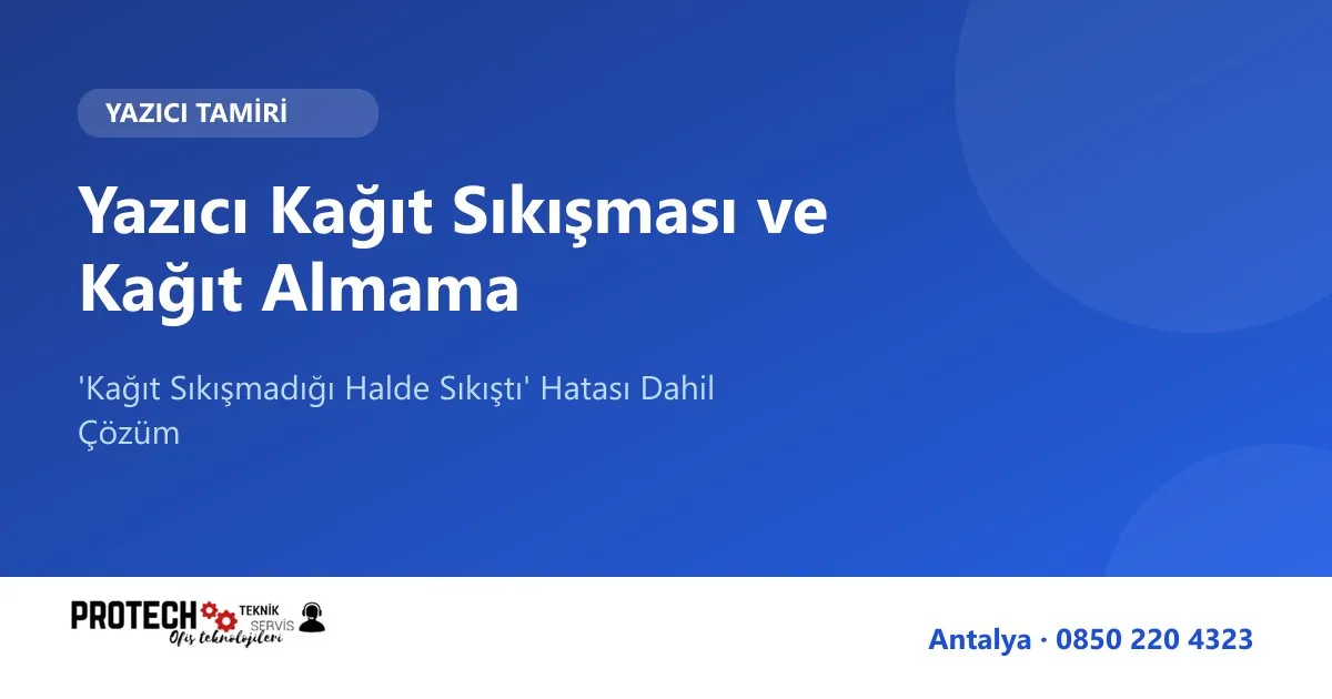 Yazıcı kağıt sıkışması ve kağıt almama çözümü